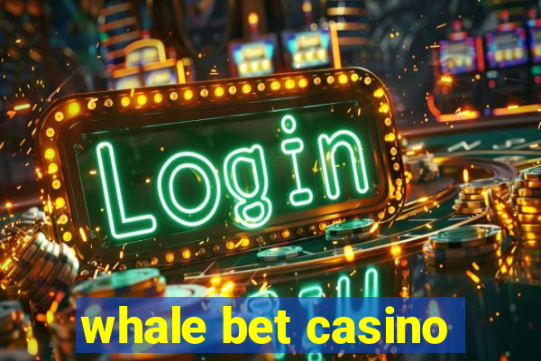 whale bet casino